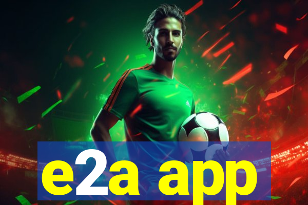 e2a app